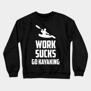 Work Sucks Go Kayaking Crewneck Sweatshirt